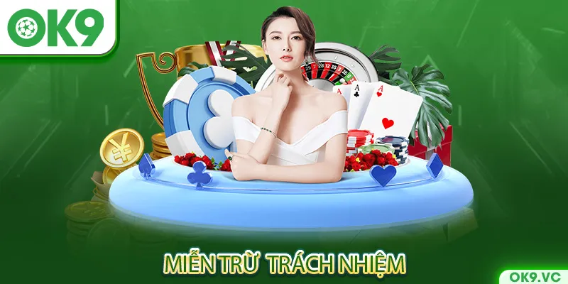 Miễn Trừ Trách Nhiệm OK9 | Những Điều Mới Nhất Cập Nhật 2024