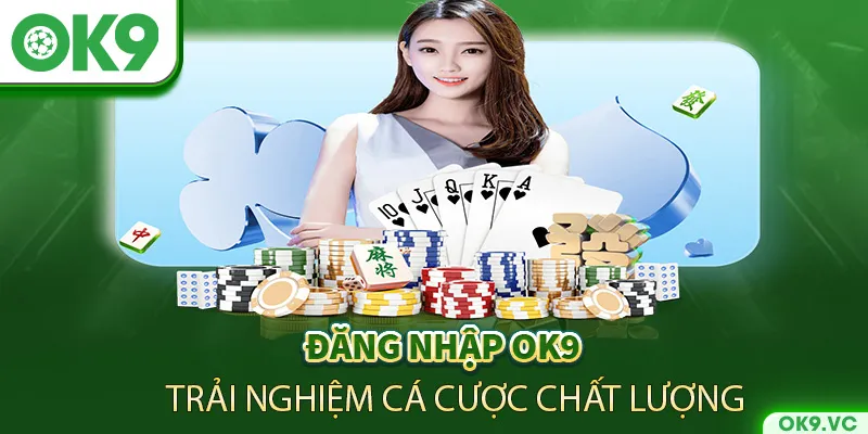 Đăng nhập OK9 trải nghiệm cá cược chất lượng