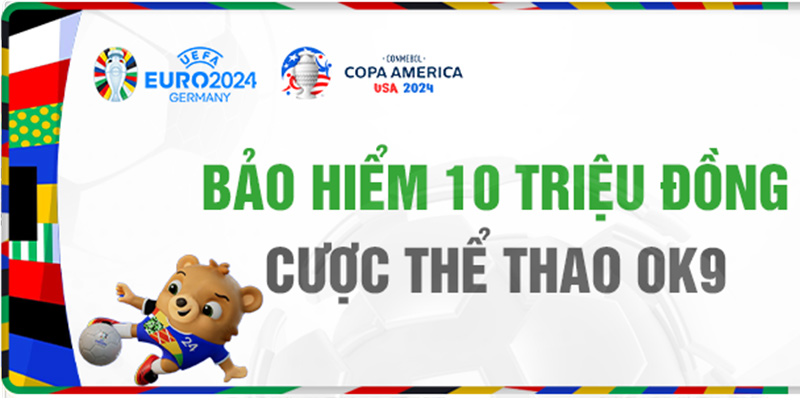 Ưu đãi bảo hiểm cược thua lên tới 10 triệu đồng duy nhất tại OK9